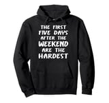 The First Five Days After the Weekend Fun Work Pullover Hoodie