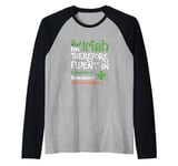 I'm Irish Therefore Fluent In English Sarcasm Smartassist Raglan Baseball Tee