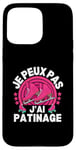 Coque pour iPhone 15 Pro Max Je Peux Pas J'ai Patinage Patin A Glace Patinage Artistique