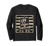 Life Is A Course In Miracles ----- Long Sleeve T-Shirt