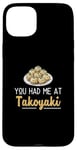 iPhone 15 Plus You Had Me At Takoyaki Funny Octopus Balls Japanese Food Fan Case