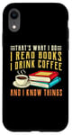 iPhone XR that what i do i read books and i know things coffee reading Case