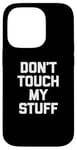 Coque pour iPhone 14 Pro T-shirt humoristique avec inscription « Don't Touch My Stuff »