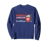 There Will Be No Holiday Cheer Until I Get My Coffee Sweatshirt