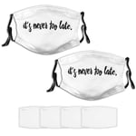 Never Too Late Quote Unisex Face mask Bandana balaclava Scarf Adjustable Neck Gaiter 4 Replaceable Fliters Pack Of 2 Sun UV Dust Protection Sports