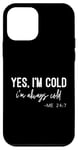 iPhone 12 mini Yes I Am Cold I'm Always Cold 24/7 Case