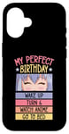 iPhone 16 My Perfect Birthday Wake Up Turn 6 Watch Anime Go To Bed Case