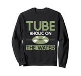 Tube Aholic on the Water River Tubing Sweatshirt