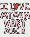 I love my Mum very much card