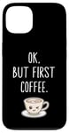 Coque pour iPhone 13 OK mais premier café Amateur de café mignon Kawaii