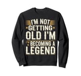 I'm Not Getting Old I'm Becoming A Legend Retro Vintage Sweatshirt