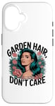 Coque pour iPhone 16 T-shirt Garden Hair Don't Care Cute Gardener Plant Lover