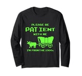 Please Be Patient With Me I'm From The 1900's Funny Vintage Long Sleeve T-Shirt