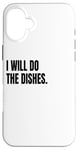 iPhone 16 Plus I WILL DO THE DISHES Funny White Lie Joke Party Costume Case