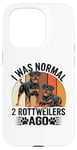 Coque pour iPhone 15 Pro J'étais normal il y a 2 Rottweiler Rottie Dog Rottweiler