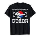 My Other Uniform Is A Dobok Tang Soo Do T-Shirt