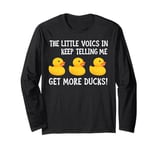 The Little Voices In My Head Keep Telling Me Get More Ducks Long Sleeve T-Shirt