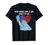 how hard can it be girls do it From 2024 to the future T-Shirt