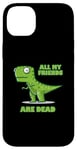 Coque pour iPhone 14 Plus TOUS MES AMIS SONT MORTS Dinosaure de dessin animé drôle et