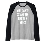 You Can't Scare Me I Have 3 Sons funny Fathers Day Raglan Baseball Tee