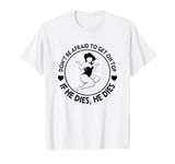 Funny Hey Big Girl Don t Be Afraid To Get On Top If He T-Shirt