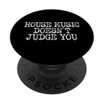 House Music Doesn't Judge You - DJs of House Music PopSockets Adhesive PopGrip