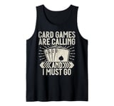 Card Games are Calling and i must go Card Game Tank Top