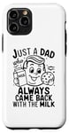 Coque pour iPhone 11 Pro Just A Dad Who Always Came Back With The Milk Funny Father's