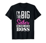 I am big sister, that means I am the boss Older Sister T-Shirt