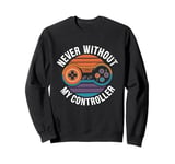 Never Without My Controller Retrogaming Video Game Gift Sweatshirt