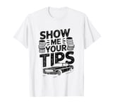 Show Me Your Tips Cab Taxis Drivers T-Shirt