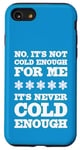 iPhone SE (2020) / 7 / 8 No It's Not Cold Enough Cold Weather Fan Hate Hot Love Cold Case