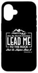 iPhone 16 Lead me to the rock that is higher than I Psalm 61:2 Design Case