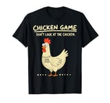 Funny Chicken Game Don't Look At The Chicken Funny Chicken T-Shirt