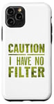 Coque pour iPhone 11 Pro Motif humoristique humoristique avec inscription « Caution I have no filter »