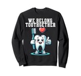 Tooth Brush We Belong Together Valentines Day Dental Dentist Sweatshirt