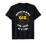 Mapping The World One Layer At A Time - GIS T-Shirt