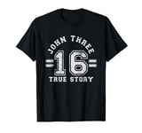 John 3 16 - Bible Verse True Story Gods Word Men and Women T-Shirt