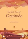 The Little Book of Gratitude: Create a life of happiness and wellbeing by giving thanks (The Little Book Series)