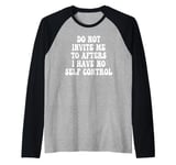 Do Not Invite Me To Afters I Have No Self Control Raglan Baseball Tee