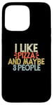 iPhone 15 Pro Max I Like Pizza And Maybe 3 People Case