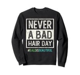 NEVER BAD HAIR DAY Bald Is Beautiful Breast Cancer Survivor Sweatshirt