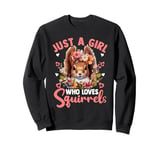 Just A Girl Who Loves Squirrels Women Girls Squirrel Lover Sweatshirt