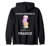 Funny France I'm tired of waking up and not being in France Zip Hoodie