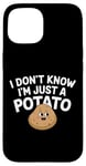 Coque pour iPhone 15 I Don't Know I'm Just A Potato Funny Kawaii Patate Saying