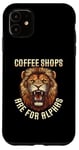 iPhone 11 Coffee Shops Are For Alphas Fierce Lion Case