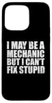 iPhone 15 Pro Max I May Be A Mechanic But I Can't Fix Stupid Sarcasm Garage Case