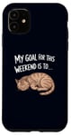 Coque pour iPhone 11 Mon objectif pour ce week-end est de dormir Funny Cat Weekend Plans