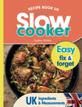 Slow Cooker Recipe Book UK: 100 Fix & Forget, Easy, Healthy Crock Pot Cookbook Meals (Quick & Easy Recipe Books UK)