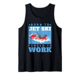 Jet Skiing Born to Jet Ski, Forced to Work Tank Top